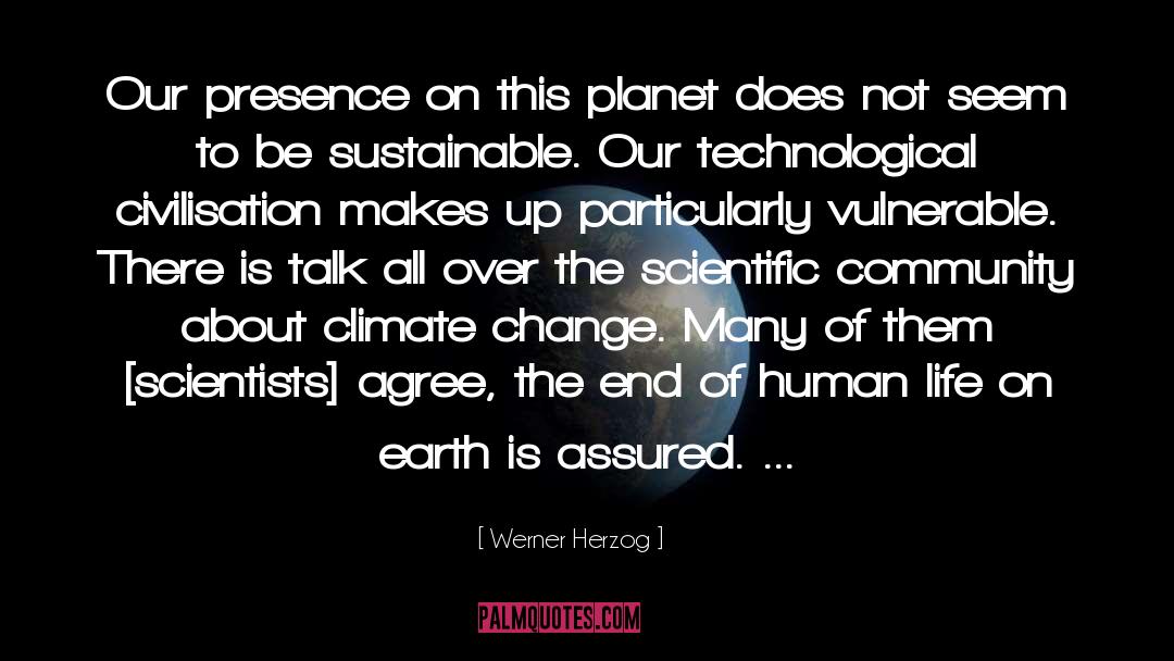 Werner Herzog Quotes: Our presence on this planet
