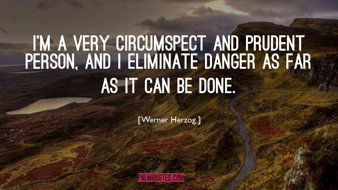 Werner Herzog Quotes: I'm a very circumspect and