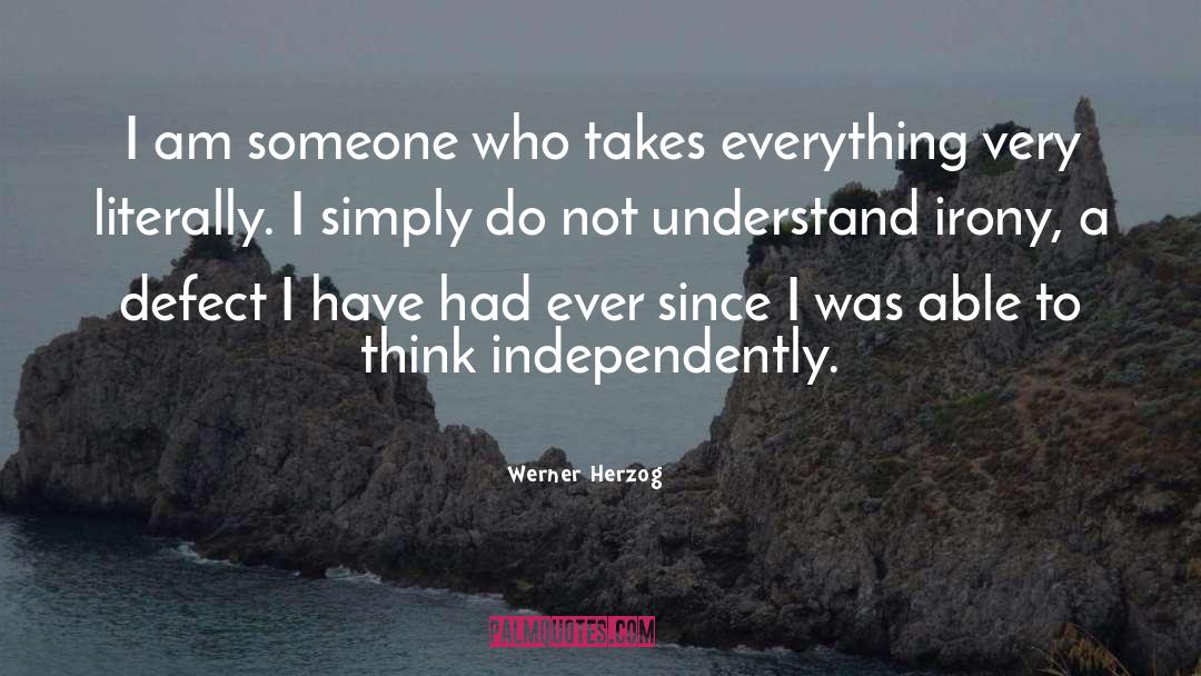 Werner Herzog Quotes: I am someone who takes