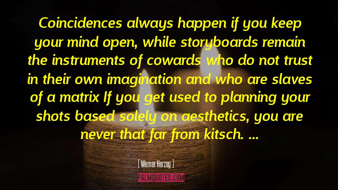 Werner Herzog Quotes: Coincidences always happen if you