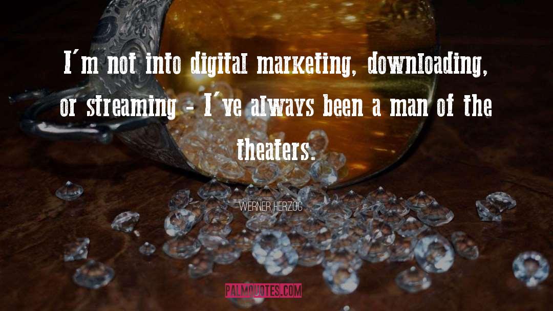 Werner Herzog Quotes: I'm not into digital marketing,