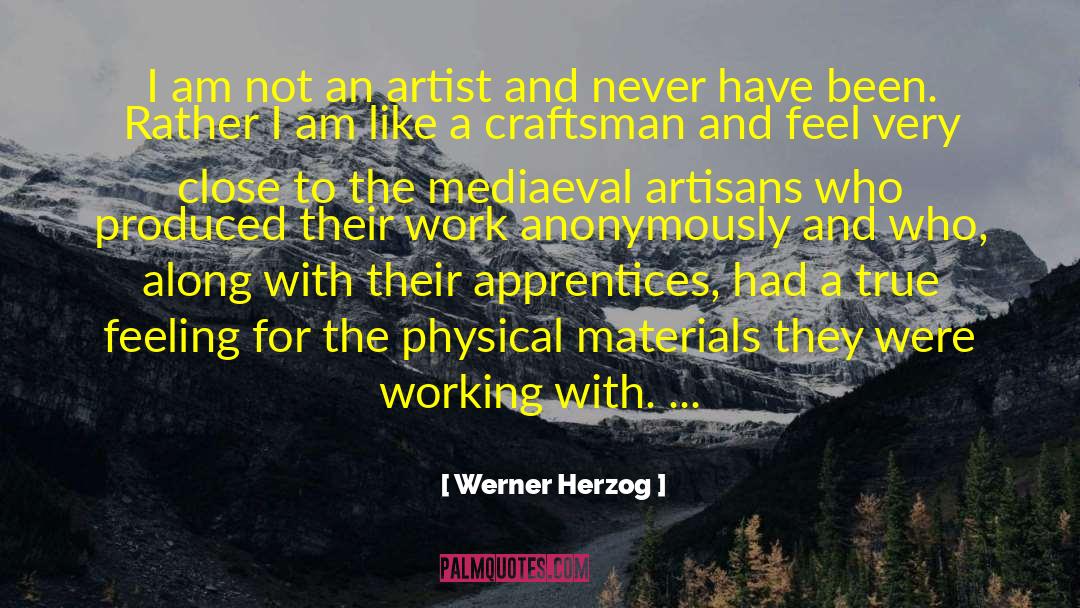 Werner Herzog Quotes: I am not an artist