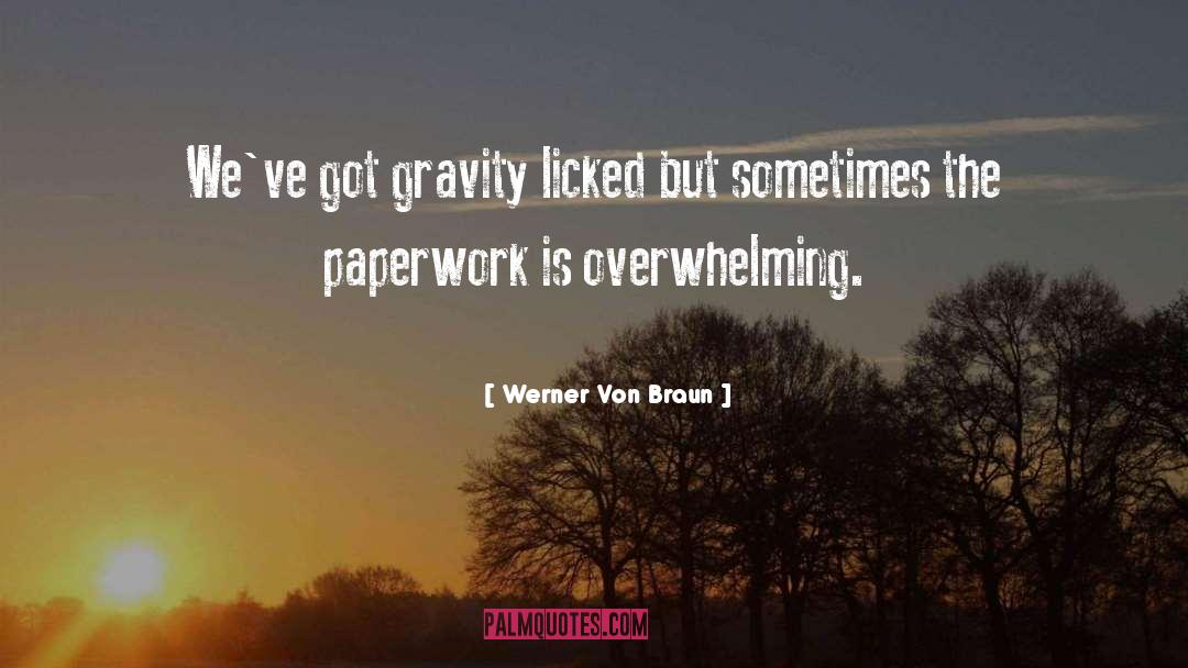 Werner Von Braun Quotes: We've got gravity licked but