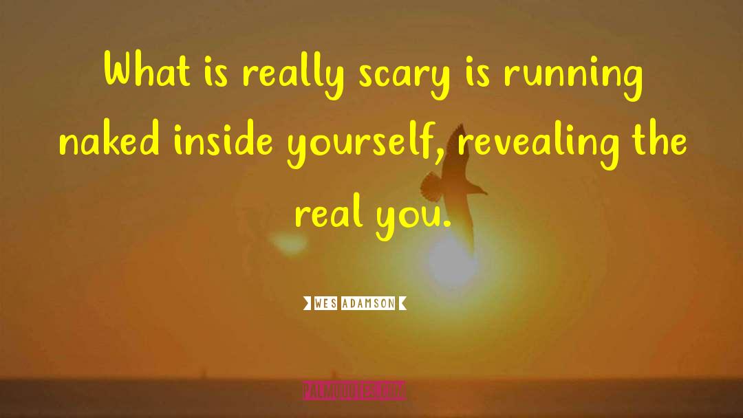 Wes Adamson Quotes: What is really scary is