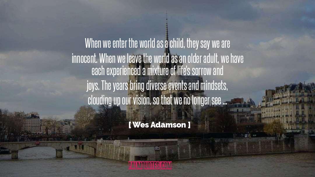 Wes Adamson Quotes: When we enter the world