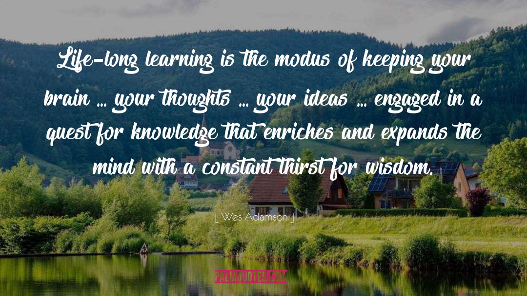 Wes Adamson Quotes: Life-long learning is the modus