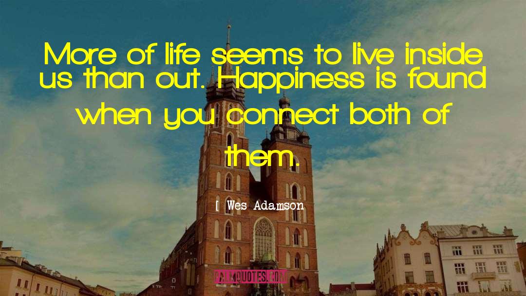 Wes Adamson Quotes: More of life seems to