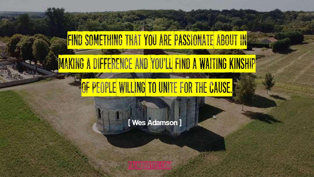 Wes Adamson Quotes: Find something that you are