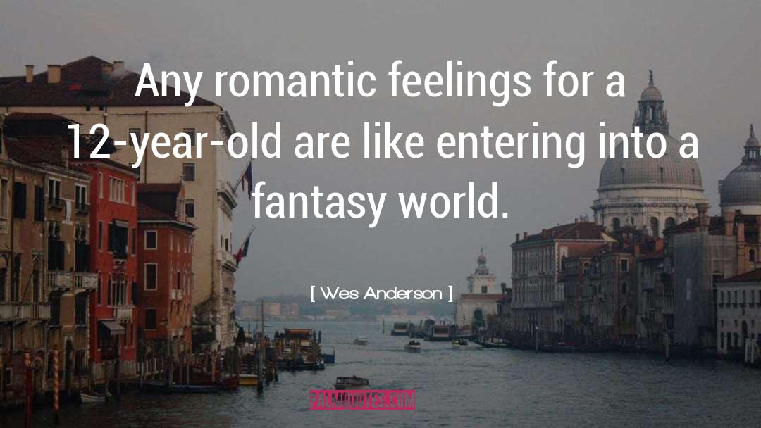 Wes Anderson Quotes: Any romantic feelings for a