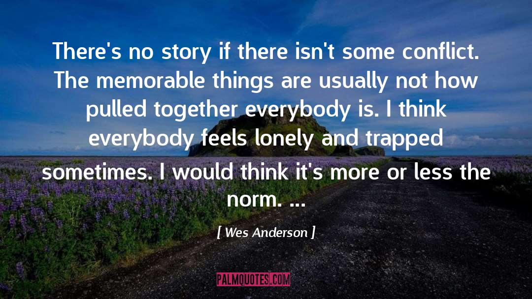 Wes Anderson Quotes: There's no story if there