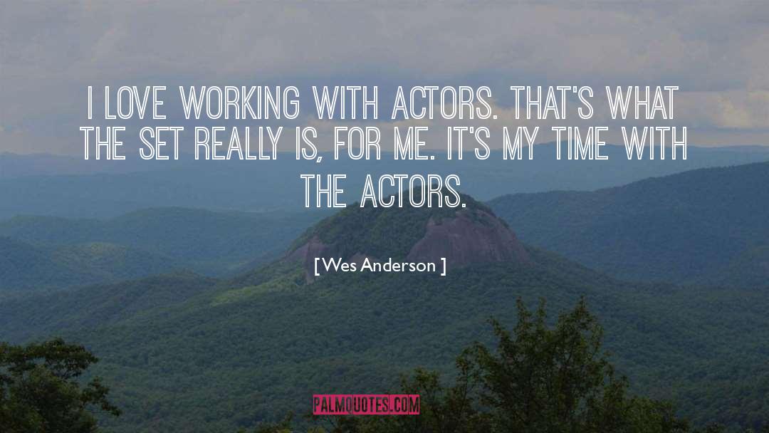 Wes Anderson Quotes: I love working with actors.