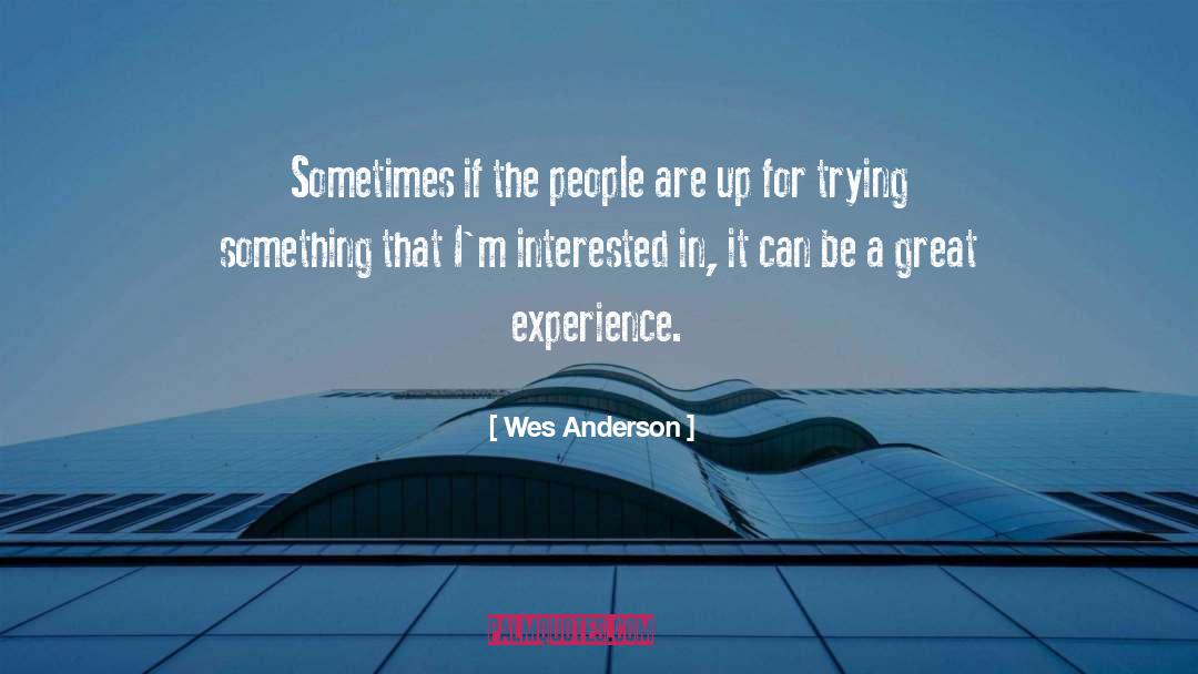 Wes Anderson Quotes: Sometimes if the people are
