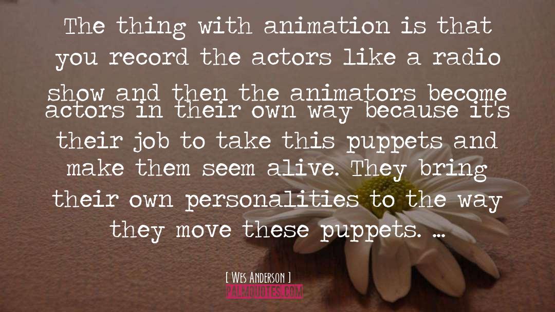 Wes Anderson Quotes: The thing with animation is