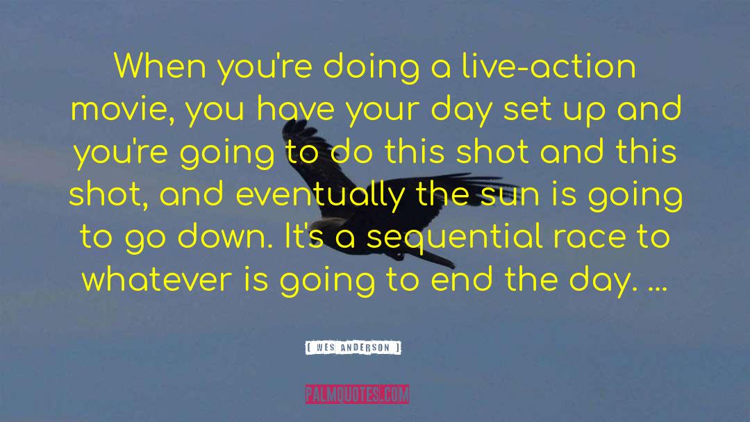 Wes Anderson Quotes: When you're doing a live-action