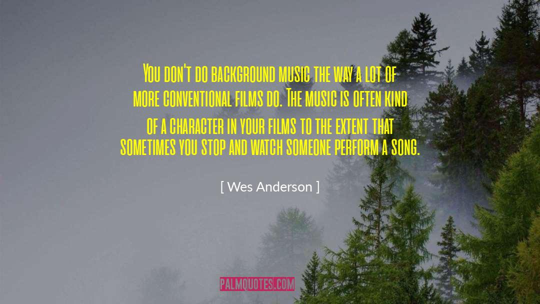 Wes Anderson Quotes: You don't do background music