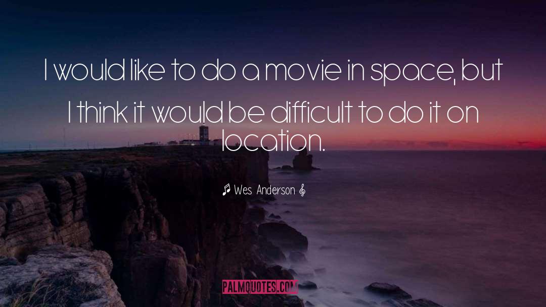Wes Anderson Quotes: I would like to do