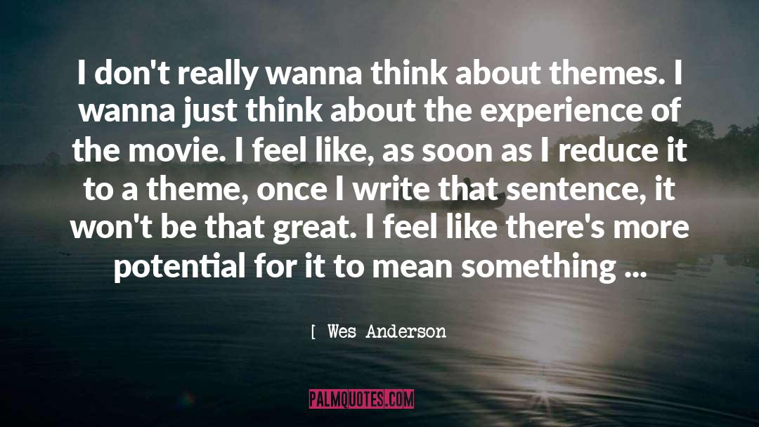 Wes Anderson Quotes: I don't really wanna think