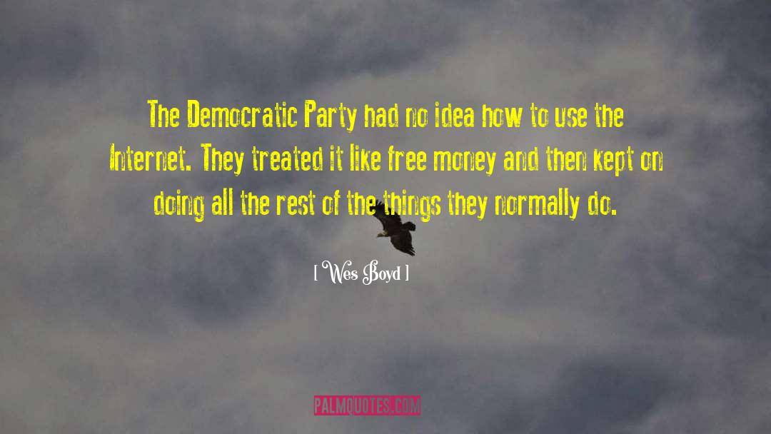 Wes Boyd Quotes: The Democratic Party had no