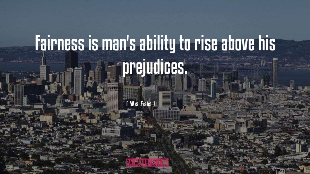 Wes Fesler Quotes: Fairness is man's ability to