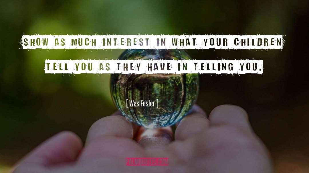 Wes Fesler Quotes: Show as much interest in