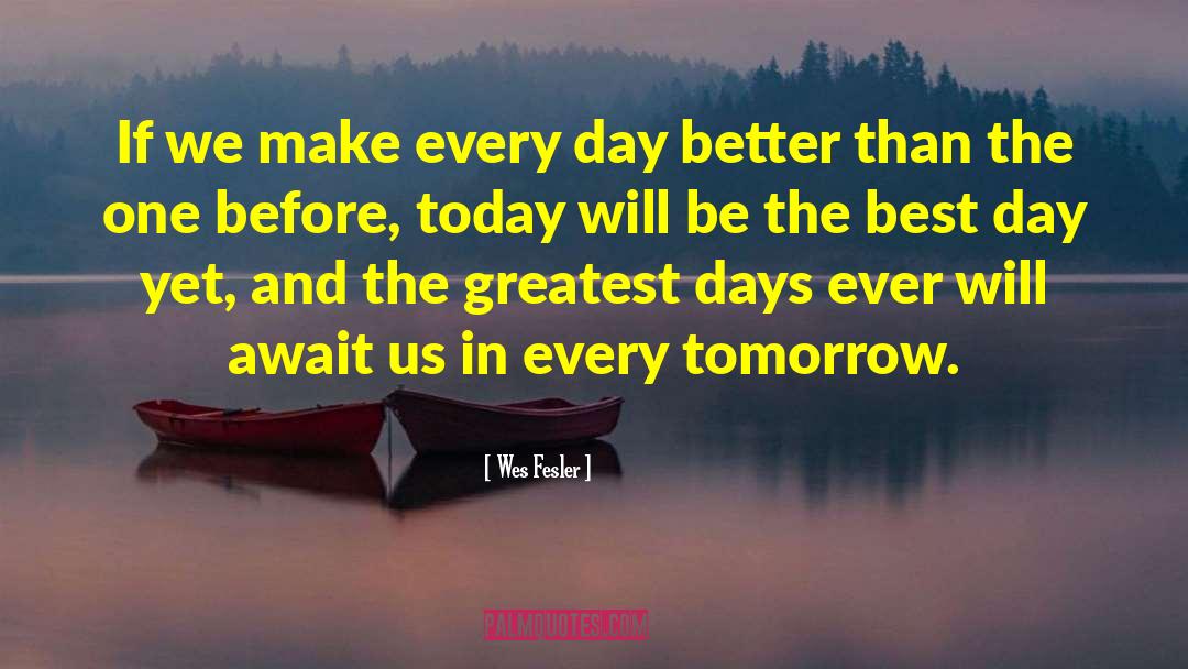 Wes Fesler Quotes: If we make every day