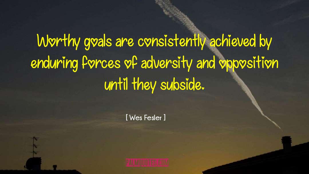 Wes Fesler Quotes: Worthy goals are consistently achieved