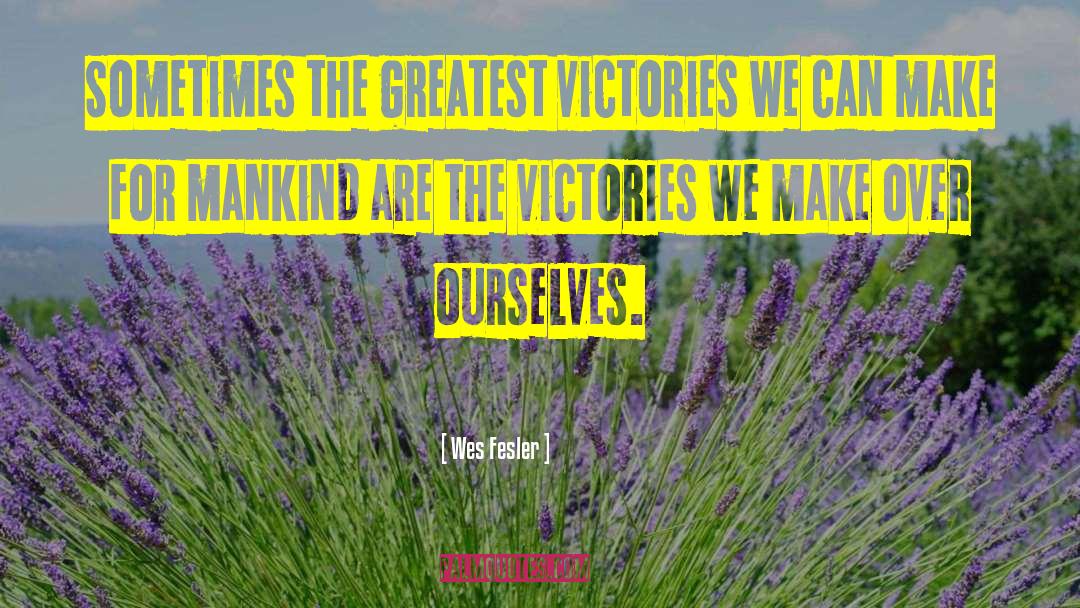 Wes Fesler Quotes: Sometimes the greatest victories we