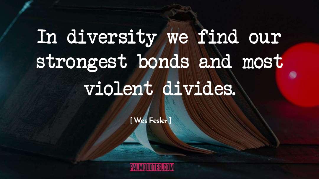 Wes Fesler Quotes: In diversity we find our