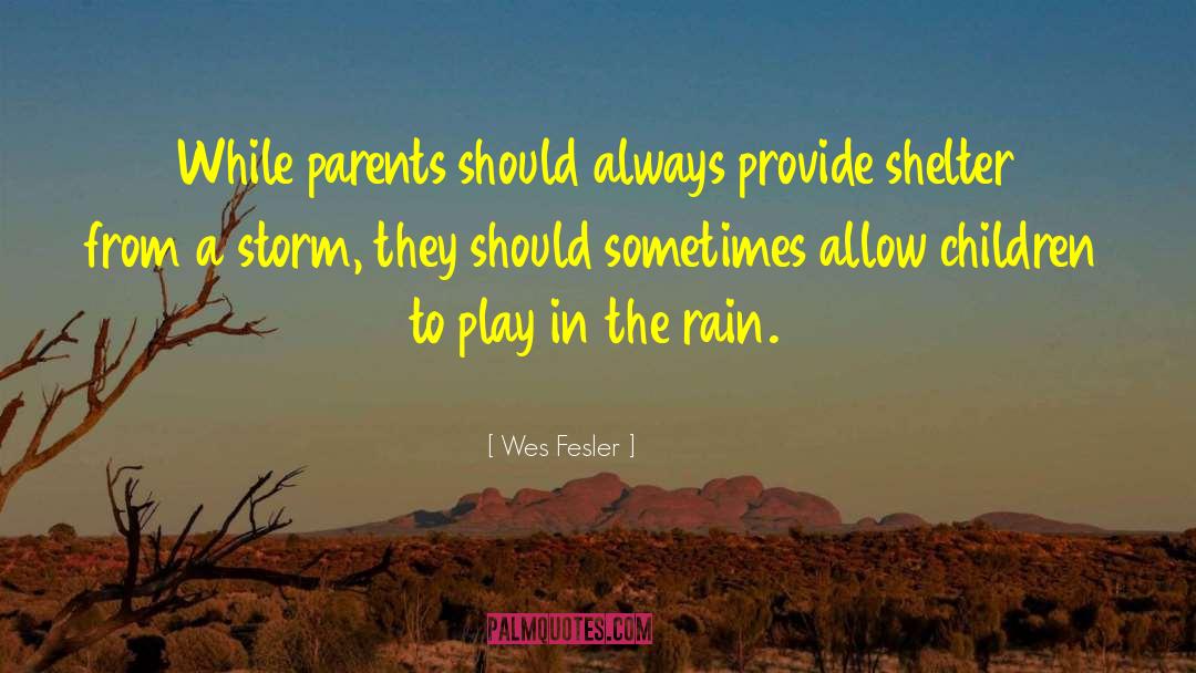 Wes Fesler Quotes: While parents should always provide