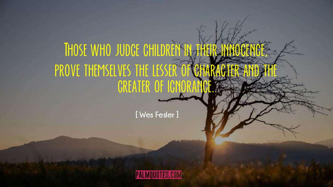 Wes Fesler Quotes: Those who judge children in