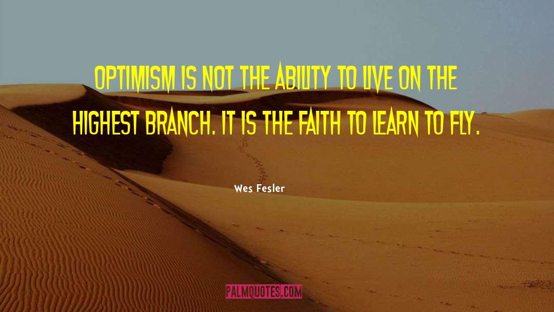 Wes Fesler Quotes: Optimism is not the ability