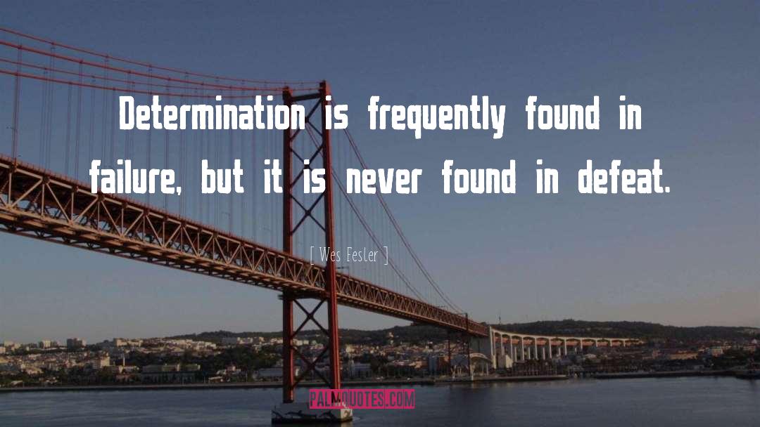 Wes Fesler Quotes: Determination is frequently found in
