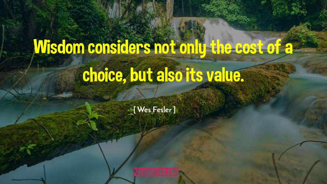 Wes Fesler Quotes: Wisdom considers not only the