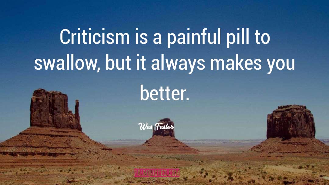 Wes Fesler Quotes: Criticism is a painful pill