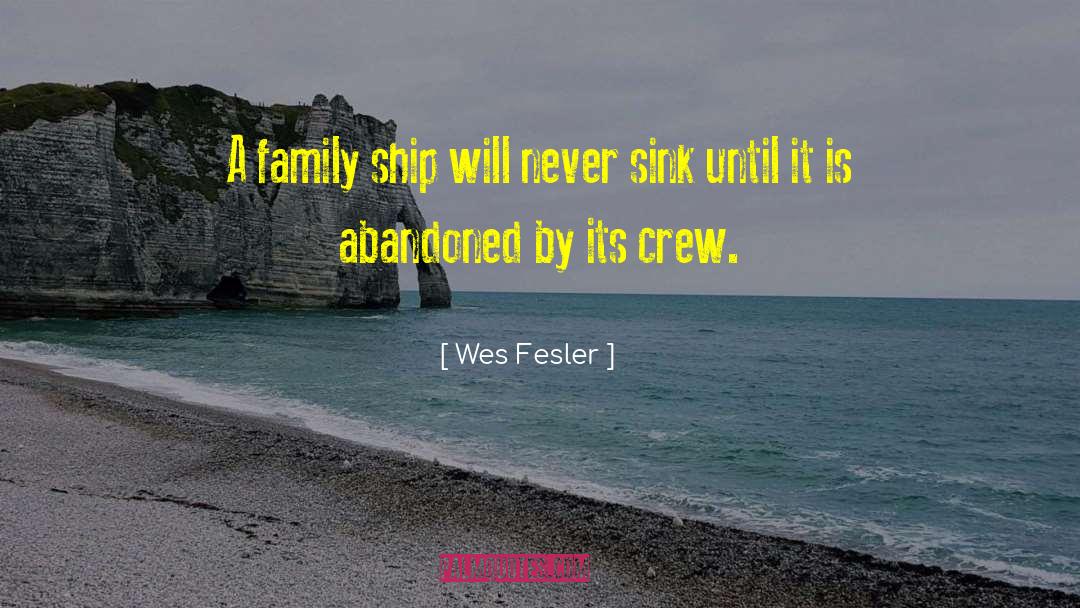 Wes Fesler Quotes: A family ship will never