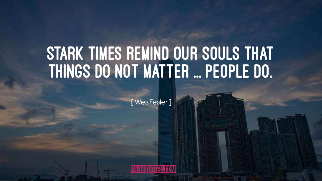 Wes Fesler Quotes: Stark times remind our souls