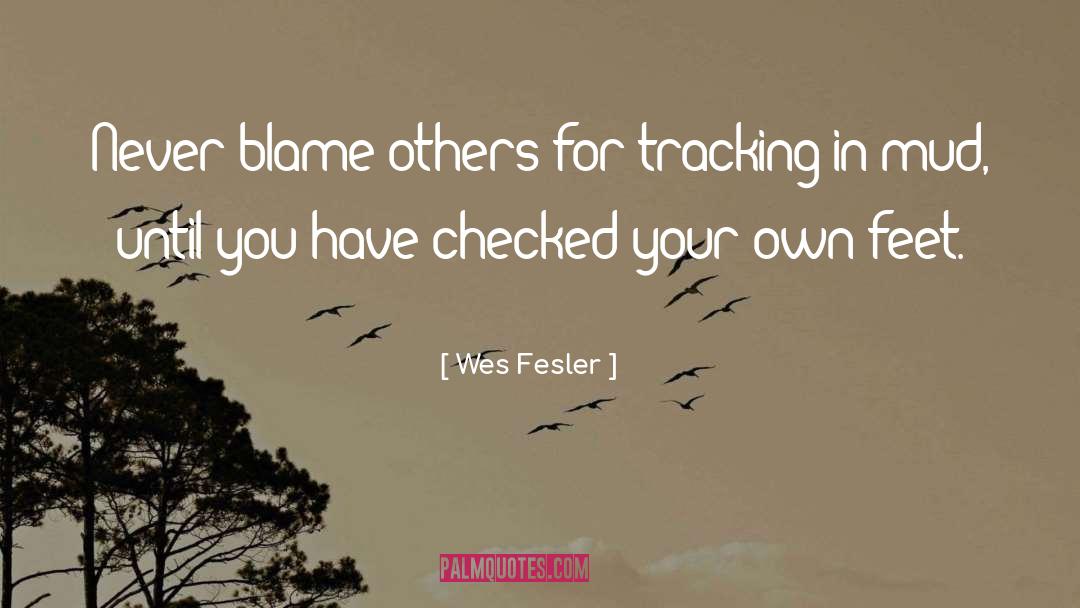 Wes Fesler Quotes: Never blame others for tracking