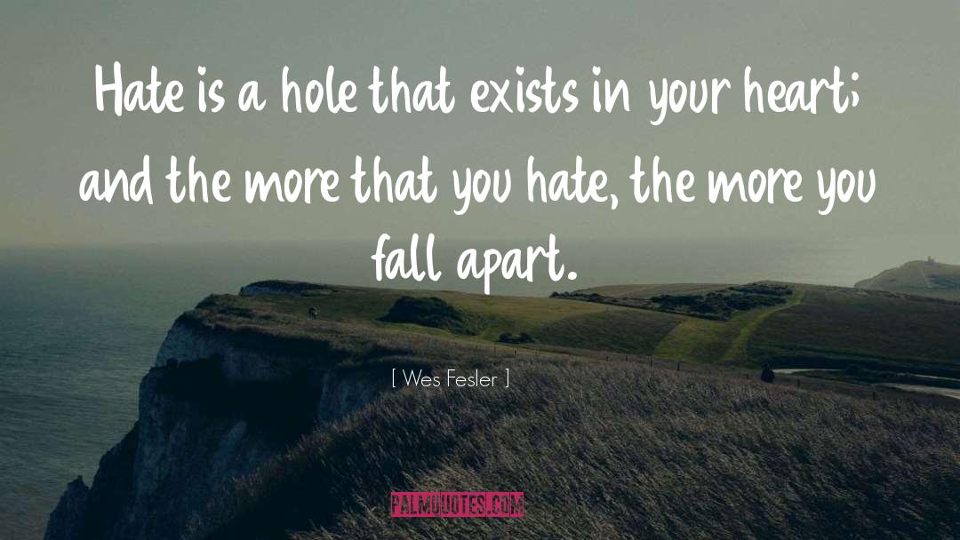 Wes Fesler Quotes: Hate is a hole that