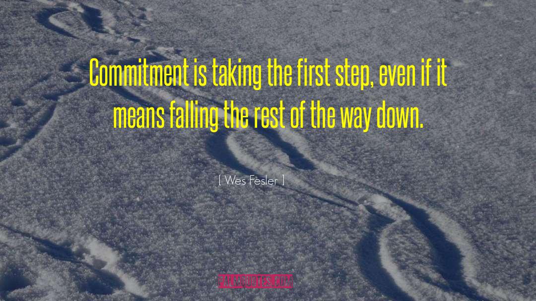 Wes Fesler Quotes: Commitment is taking the first