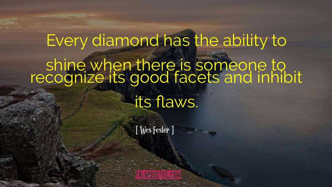 Wes Fesler Quotes: Every diamond has the ability