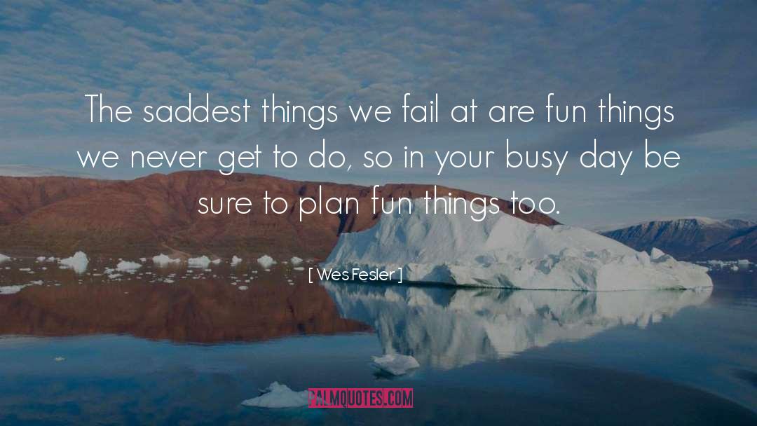 Wes Fesler Quotes: The saddest things we fail