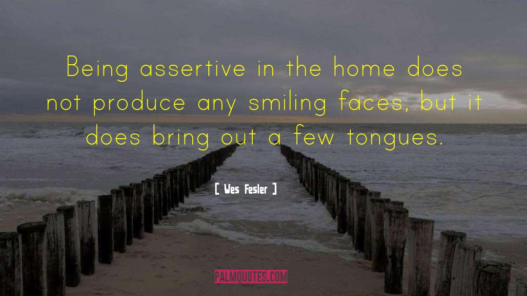 Wes Fesler Quotes: Being assertive in the home