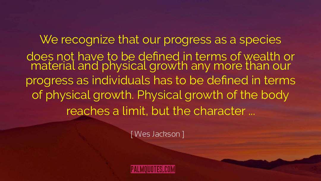 Wes Jackson Quotes: We recognize that our progress