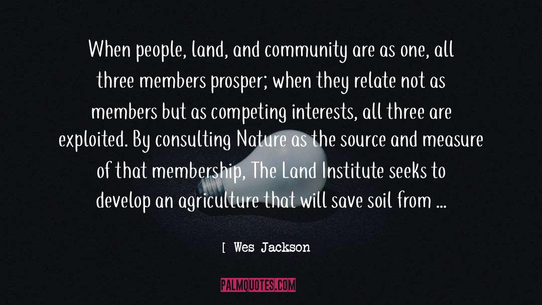 Wes Jackson Quotes: When people, land, and community