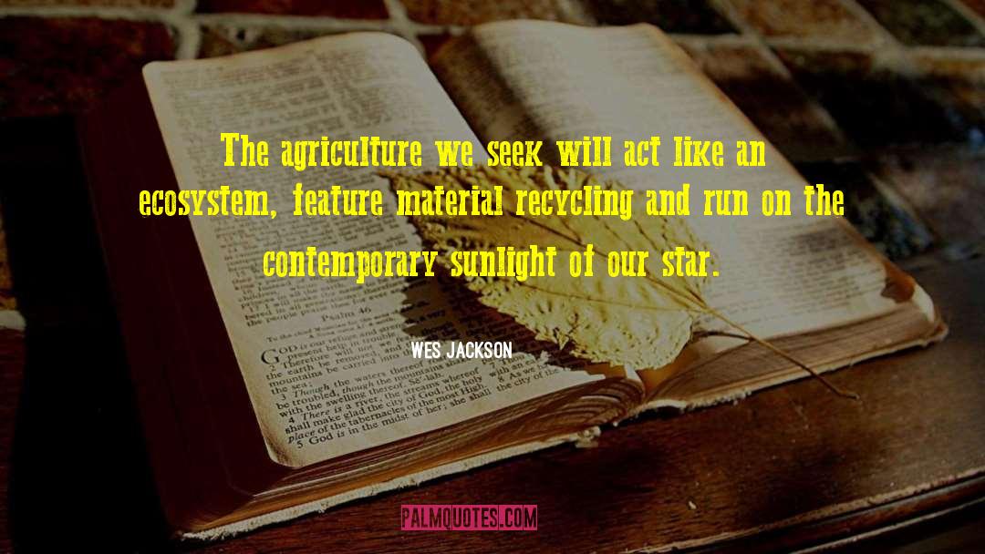 Wes Jackson Quotes: The agriculture we seek will