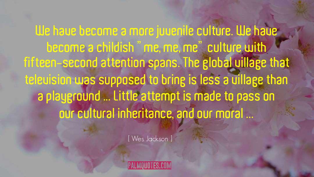 Wes Jackson Quotes: We have become a more