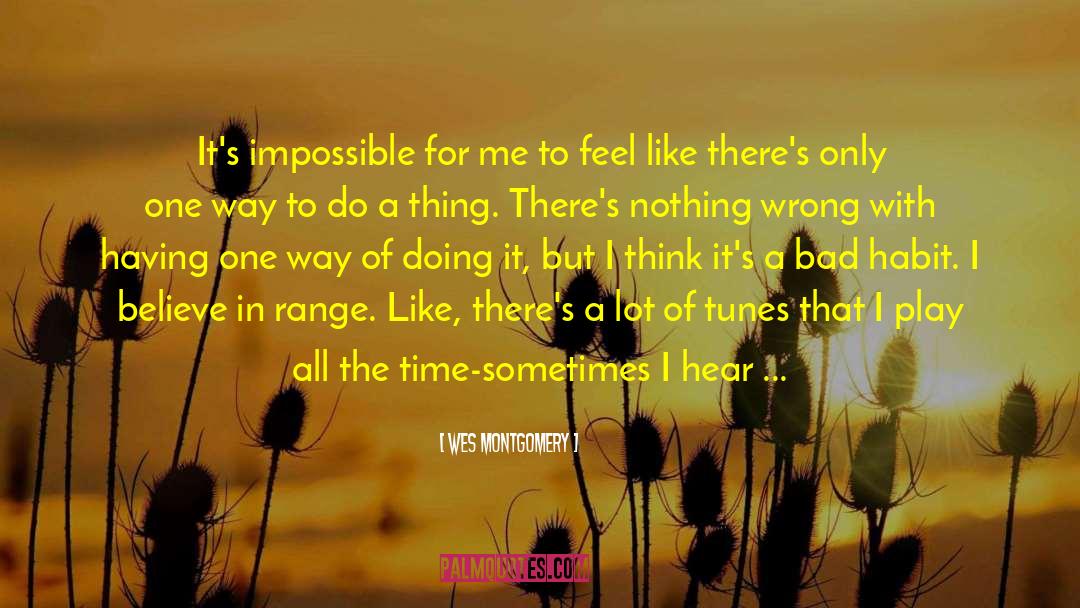 Wes Montgomery Quotes: It's impossible for me to