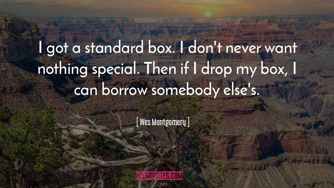 Wes Montgomery Quotes: I got a standard box.