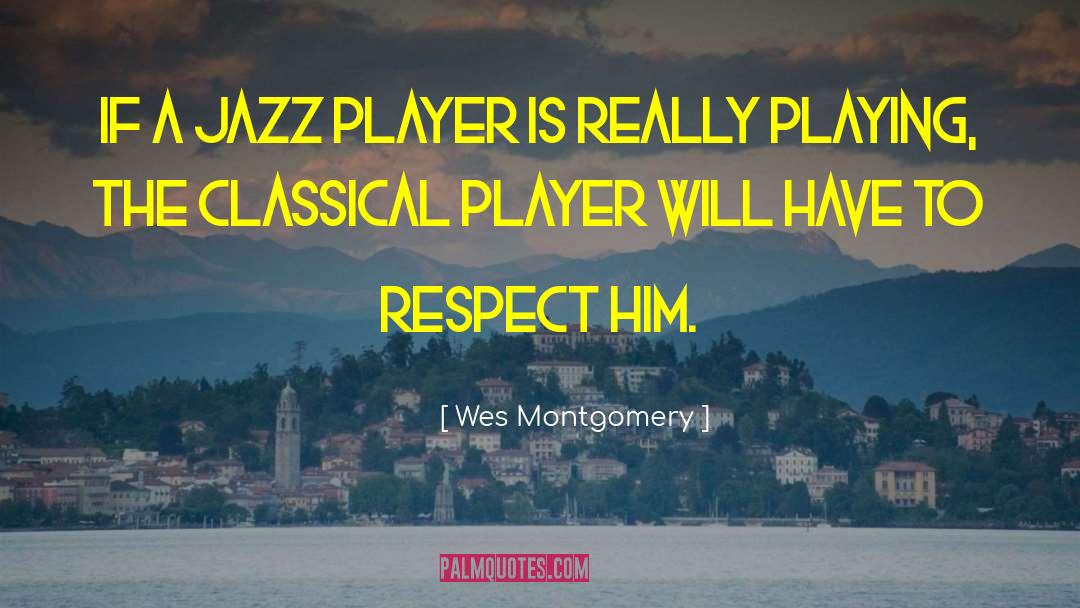 Wes Montgomery Quotes: If a jazz player is