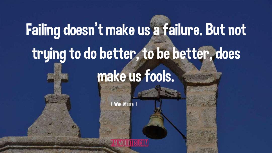 Wes Moore Quotes: Failing doesn't make us a